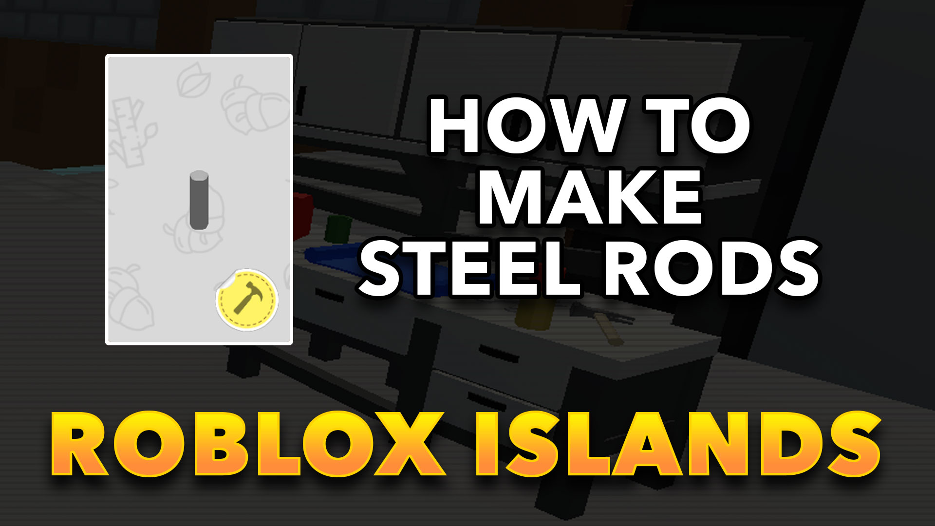 how to get steel rods in islands roblox