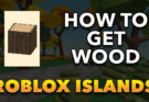 How To Get Wood