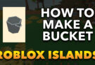 How To Make A Bucket In Islands Roblox